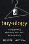 Buyology: How Everything We Believe About Why We Buy Is Wrong - Martin Lindstrm