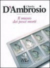 Il museo dei pesci morti - Charles D'Ambrosio, Martina Testa