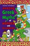 Amazing Greek Myths of Wonder and Blunders - Michael Townsend