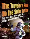 The Traveler's Guide to the Solar System: Put Your Space Shorts on and Take a Cruise on an Intergalactic Getaway - Giles Sparrow