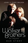 The Walker Brothers: No Regrets - Our Story - John Walker, Gary Walker