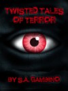Twisted Tales of Terror - S.A Gambino, Stephanie Kincaid
