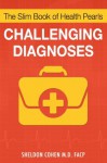 The Slim Book of Health Pearls: Challenging Diagnoses - Sheldon Cohen