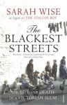 The Blackest Streets: The Life and Death of a Victorian Slum - Sarah Wise