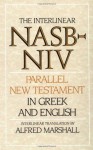 The Interlinear NASB-NIV Parallel New Testament in Greek & English - Alfred Marshall