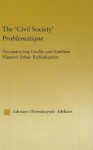 The 'Civil Society' Problematique: Deconstructing Civility and Southern Nigeria's Ethnic Radicalization - Adedayo Oluwakayode Adekson, Molefi Kete Asante