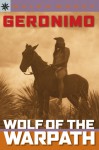 Geronimo: Wolf of the Warpath - Ralph Moody