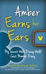 Amber Earns Her Ears: My Secret Walt Disney World Cast Member Diary - Amber Sewell, Bob McLain, Lee Cockerell