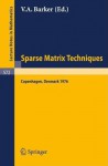 Sparse Matrix Techniques: Advanced Course Held at the Technical University of Denmark, Copenhagen, August 9-12, 1976 - V. A. Barker