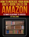 How To Increase Your Book and E-Book Sales on Amazon (Selling on Amazon) - Jeff Williams