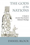 The Gods of the Nations: A Study in Ancient Near Eastern National Theology - Daniel I. Block, A R Millard