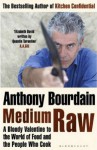 Medium Raw: A Bloody Valentine To The World Of Food And The People Who Cook - Anthony Bourdain