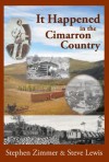 It Happened in the Cimarron Country - Stephen Zimmer, Steve Lewis