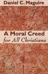 A Moral Creed For All Christians - Daniel C. Maguire