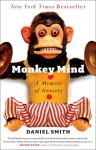 Monkey Mind: A Memoir of Anxiety - Daniel B. Smith