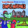 Lance Dragon Defends His Castle with Simple Machines - Eric Braun, Anthony Briglia