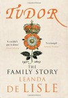 Tudor: The Family Story - Leanda de Lisle