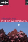 Hiking in the Rocky Mountains - Lonely Planet, Gareth McCormack, Helen Fairbairn, Clem Lindenmayer