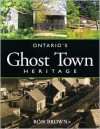 Ontario's Ghost Town Heritage - Ron Brown