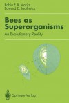 Bees as Superorganisms: An Evolutionary Reality - Robin F.A. Moritz, Edward E. Southwick