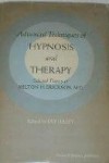 Advanced Techniques of Hypnosis and Therapy: Selected Papers - Milton H. Erickson, Jay Haley