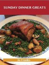 Sunday Dinner Greats: Delicious Sunday Dinner Recipes, the Top 100 Sunday Dinner Recipes - Jo Franks