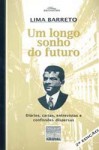 Um Longo Sonho Do Futuro: Diários, Cartas, Entrevistas E Confissões Dispersas - Lima Barreto