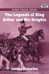 The Legends of King Arthur and His Knights - James Knowles, Knowles James Knowles