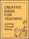 Creative Ideas For Teaching: Learning Through Writing - Mary Nelson Keithahn