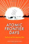 Atomic Frontier Days: Hanford and the American West (Emil and Kathleen Sick Lecture-Book Series in Western History and Biography) - John M. Findlay, Bruce Hevly