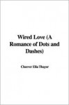 Wired Love (A Romance Of Dots And Dashes) - Ella Cheever Thayer