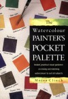 The Watercolour Painter's Pocket Palette: Instant, Practical Visual Guidance On Mixing And Matching Watercolours To Suit All Subjects - Moira Clinch