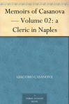 Memoirs of Casanova - Volume 02: a Cleric in Naples - Giacomo Casanova, Arthur Machen