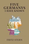 Five Germanys I Have Known - Fritz Stern