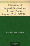 Chronicles of England, Scotland and Ireland (2 of 6): England (2 of 12) William Rufus - Raphael Holinshed