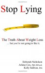 Stop Lying: The Truth about Weight Loss - Deborah Nicholson, Arlene D. Cox, Kelly Sullivan