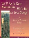 We'll Be in Your Mountains, We'll Be in Your Songs: A Navajo Woman Sings [With 12 Songs] - Ellen McCullough-Brabson