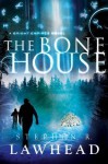 The Bone House (Bright Empires) - Stephen R. Lawhead