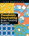 Fiendishly Frustrating Brain-Twisting Puzzles - Ivan Moscovich