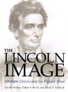 The Lincoln Image: ABRAHAM LINCOLN AND THE POPULAR PRINT - Harold Holzer, Gabor S. Boritt, Mark E. Neely Jr.