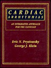 Cardiac Arrhythmias: An Integrated Approach for the Clinician - Eric N. Prystowsky, George J. Klein