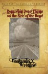 Regarding Dead Things on the Side of the Road: Collected Stories (Volume 1) - Benjamin X. Wretlind