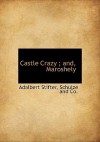 Castle Crazy; And, Maroshely - Adalbert Stifter