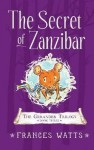 The Secret of Zanzibar (Book 3 of The Gerander Trilogy) - Frances Watts