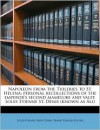 Napoleon from the Tuileries to St. Helena; Personal Recollections of the Emperor's Second Mameluke and Valet, Louis Etienne St. Denis (Known as Ali) - Louis-Etienne Saint-Denis, Frank Hunter Potter