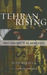 Tehran Rising: Iran's Challenge to the United States - Ilan Berman, William Schneider