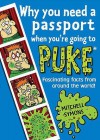 Why You Need a Passport When You're Going to Puke: Fascinating Facts from Around the World! - Mitchell Symons