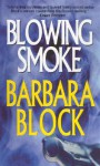 Blowing Smoke - Barbara Block