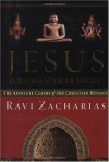 Jesus Among Other Gods: The Absolute Claims Of The Christian Message - Ravi Zacharias