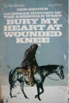 Bury My Heart at Wounded Knee: An Indian History of the American West - Dee Brown